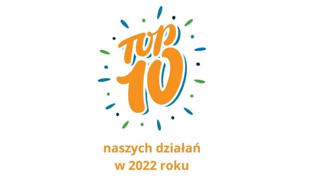 Top 10 naszych działań w 2022 roku.